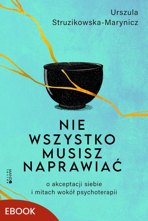 Tytuł: Nie wszystko musisz naprawiać
Autor: Urszula Struzikowska-Marynicz
Wydawnictwo: Mando Inside
Formaty: EPUB, MOBI