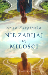 Tytuł: Nie zabijaj tej miłości
Autor: Anna Karpińska
Wydawnictwo: Prószyński Media
Formaty: EPUB, MOBI