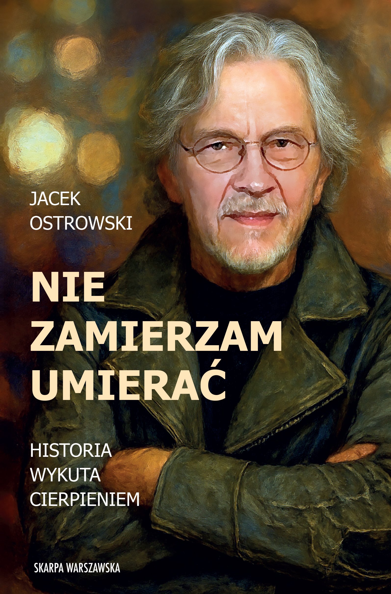 Tytuł: Nie zamierzam umierać! Historia wykuta cierpieniem
Autor: Jacek Ostrowski
Wydawnictwo: Skarpa Warszawska
Formaty: EPUB, MOBI
