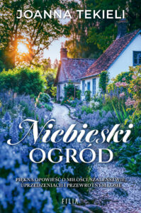 Tytuł: Niebieski ogród
Autor: Joanna Tekieli
Wydawnictwo: FILIA
Formaty: EPUB, MOBI