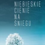 Tytuł: Niebieskie cienie na śniegu
Autor: Jolanta Knitter-Zakrzewska
Wydawnictwo: Novae Res
Formaty: MOBI, EPUB