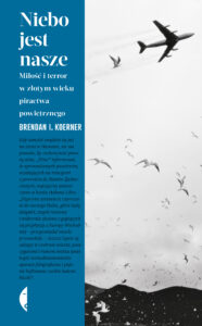 Tytuł: Niebo jest nasze. Miłość i terror w złotym wieku piractwa powietrznego
Autor: Brendan I. Koerner
Wydawnictwo: Wydawnictwo Czarne
Formaty: EPUB, MOBI