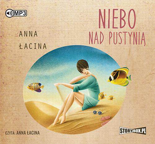 Tytuł: Niebo nad pustynią
Autor: Anna Łacina
Wydawnictwo: Storybox
Formaty: MP3