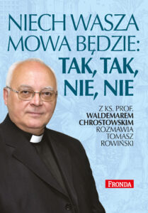 Tytuł: Niech wasza mowa będzie: tak, tak, nie, nie
Autor: ks. prof. Waldemar Chrostowski
Wydawnictwo: Fronda
Formaty: EPUB, MOBI