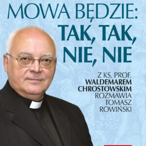 Tytuł: Niech wasza mowa będzie: tak, tak, nie, nie
Autor: ks. prof. Waldemar Chrostowski
Wydawnictwo: Fronda
Formaty: EPUB, MOBI