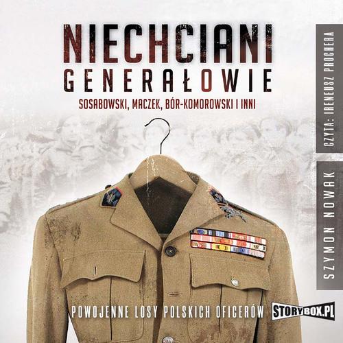 Tytuł: Niechciani generałowie. Sosabowski, Maczek, Bór-Komorowski i inni. Powojenne losy polskich oficerów
Autor: Szymon Nowak
Wydawnictwo: Storybox
Formaty: MP3
