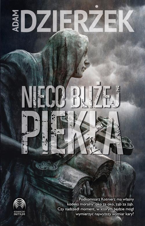 Tytuł: Nieco bliżej piekła
Autor: Adam Dzierżek
Wydawnictwo: Initium
Formaty: EPUB, MOBI