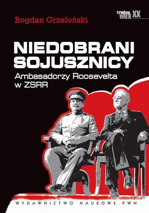 Niedobrani sojusznicy. Ambasadorzy Roosevelta w ZSRR — okładka e-booka
