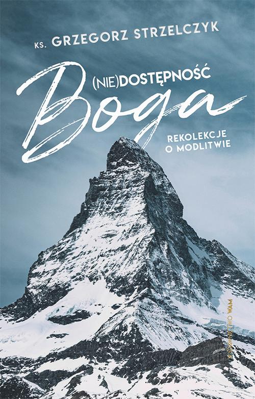 Tytuł: (Nie)dostępność Boga. Rekolekcje o modlitwie
Autor: Grzegorz Strzelczyk
Wydawnictwo: WAM
Formaty: EPUB