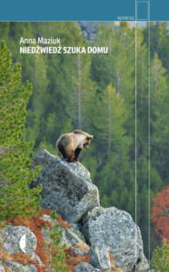 Tytuł: Niedźwiedź szuka domu
Autor: Anna Maziuk
Wydawnictwo: Wydawnictwo Czarne
Formaty: EPUB, MOBI