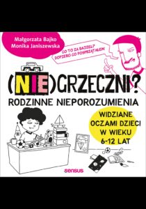 Tytuł: (Nie)grzeczni? Rodzinne nieporozumienia widziane oczami dzieci w wieku 6 - 12 lat
Autor: Monika Janiszewska, Małgorzata Bajko
Wydawnictwo: Sensus
Formaty: EPUB, PDF, MOBI