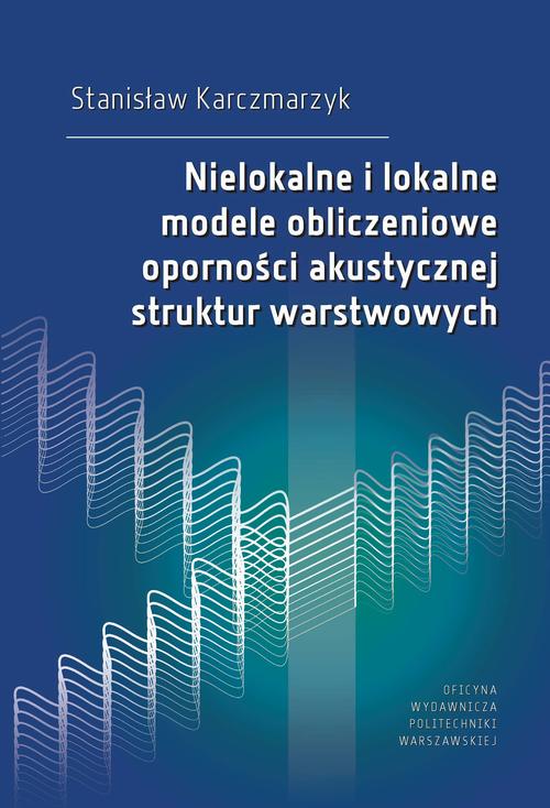 Tytuł: Nielokalne i lokalne modele obliczeniowe oporności akustycznej struktur warstwowych
Autor: Stanisław Karczmarzyk
Wydawnictwo: Oficyna Wydawnicza Politechniki Warszawskiej
Formaty: PDF