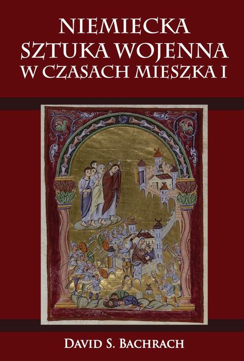 Tytuł: Niemiecka sztuka wojenna w czasach Mieszka I
Autor: David S. Bachrach
Wydawnictwo: Napoleon V
Formaty: EPUB, MOBI, PDF