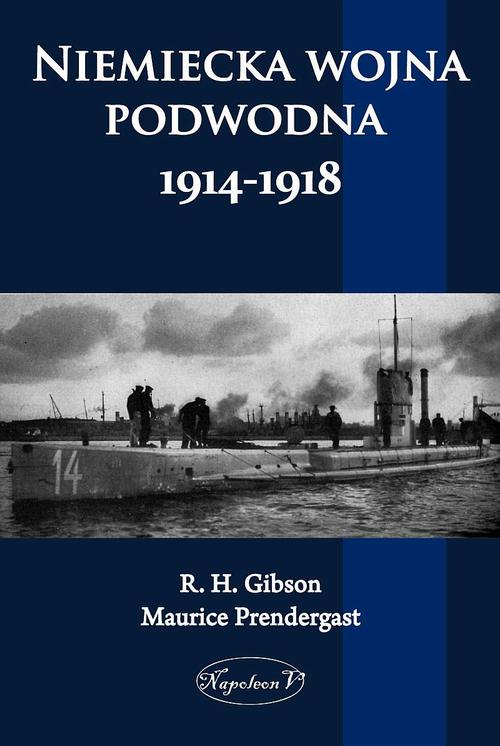 Tytuł: Niemiecka wojna podwodna 1914-1918
Autor: R. H. Gibson, Maurice Prendergast
Wydawnictwo: Napoleon V
Formaty: MOBI, PDF, EPUB