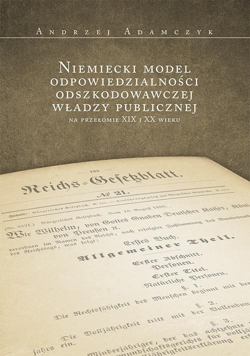 Tytuł: Niemiecki model odpowiedzialności odszkodowawczej władzy publicznej na przełomie XIX i XX wieku
Autor: Andrzej Adamczyk
Wydawnictwo: Uniwersytet Jana Kochanowskiego
Formaty: PDF