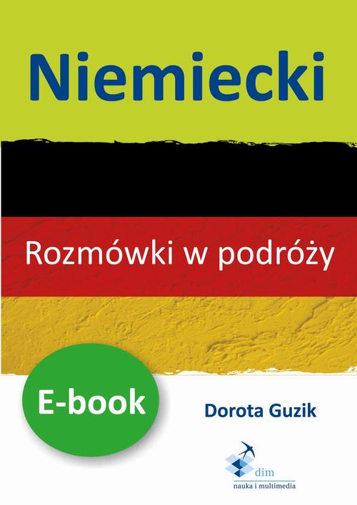 Tytuł: Niemiecki Rozmówki w podróży
Autor: Dorota Guzik
Wydawnictwo: DIM
Formaty: PDF