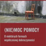 Tytuł: (Nie)moc pomocy. O niektórych formach współczesnej dobroczynności
Autor: Katarzyna Górniak
Wydawnictwo: Scholar
Formaty: PDF