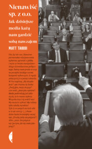 Tytuł: Nienawiść sp. z o.o. Jak dzisiejsze media każą nam gardzić sobą nawzajem
Autor: Matt Taibbi
Wydawnictwo: Wydawnictwo Czarne
Formaty: EPUB, MOBI