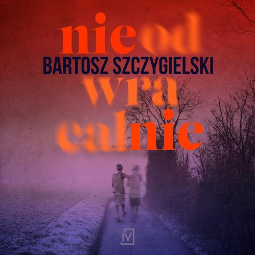 Tytuł: Nieodwracalnie
Autor: Bartosz Szczygielski
Wydawnictwo: Czwarta Strona
Formaty: MP3