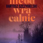 Tytuł: Nieodwracalnie
Autor: Bartosz Szczygielski
Wydawnictwo: Czwarta Strona
Formaty: EPUB, MOBI