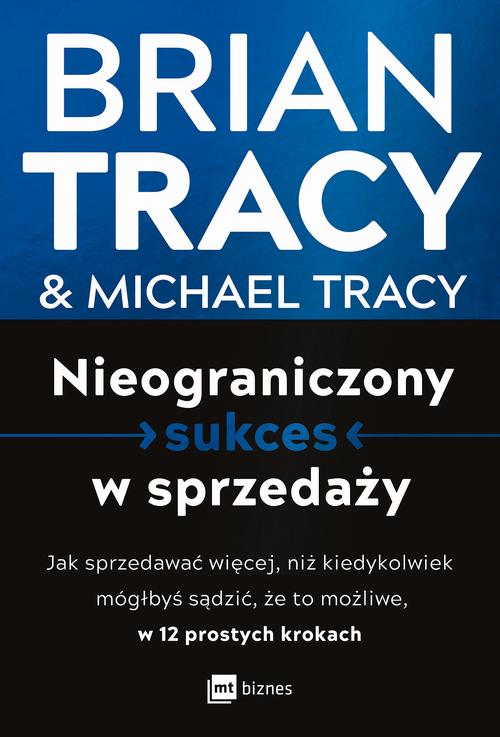 Tytuł: Nieograniczony sukces w sprzedaży
Autor: Brian Tracy, Michael Tracy
Wydawnictwo: MT Biznes
Formaty: MOBI, EPUB