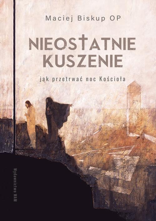 Tytuł: Nieostatnie kuszenie. Jak przetrwać noc Kościoła
Autor: Maciej Biskup
Wydawnictwo: WAM
Formaty: EPUB