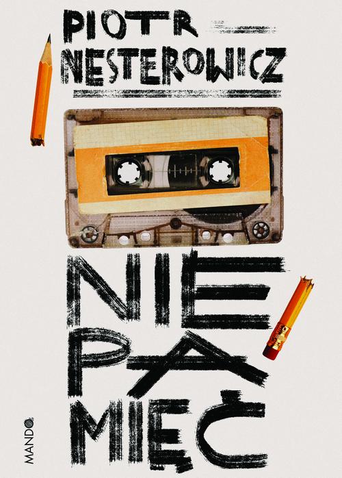 Tytuł: Niepamięć
Autor: Piotr Nesterowicz
Wydawnictwo: Mando
Formaty: EPUB