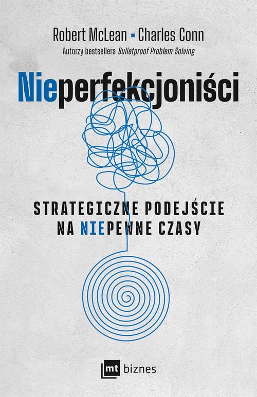 Tytuł: NIEPERFEKCJONIŚCI
Autor: Robert McLean, Charles Conn
Wydawnictwo: MT Biznes
Formaty: EPUB, MOBI
