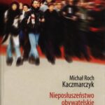 Tytuł: Nieposłuszeństwo obywatelskie
Autor: Michał Kaczmarczyk
Wydawnictwo: Oficyna Naukowa
Formaty: PDF