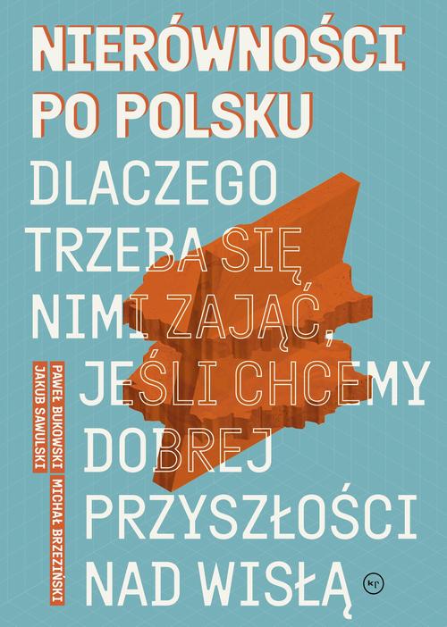 Tytuł: Nierówności po polsku
Autor: Jakub Sawulski, Michał Brzeziński, Paweł Bukowski
Wydawnictwo: Wydawnictwo Krytyki Politycznej
Formaty: MOBI, EPUB