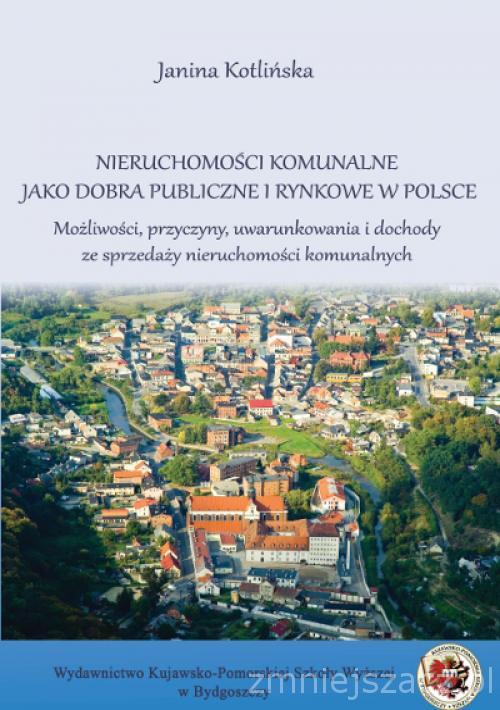 Tytuł: Nieruchomości komunalne jako dobra publiczne i rynkowe w Polsce.
Autor: Janina Kotlińska
Wydawnictwo: Kujawsko-Pomorska Wyższa Szkoła w Bydgoszczy
Formaty: PDF