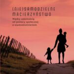 Tytuł: (Nie)samodzielne macierzyństwo. Między zależnością od pomocy społecznej a usamodzielnieniem
Autor: Anna  Róg
Wydawnictwo: Uniwersytet Jana Kochanowskiego
Formaty: PDF