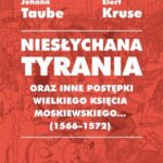 Tytuł: „Niesłychana tyrania oraz inne postępki wielkiego księcia moskiewskiego...” (1566–1572). Relacja dla Pana Jana Chodkiewicza
Autor: Johann Taube, Elert Kruse
Wydawnictwo: Universitas
Formaty: MOBI, PDF, EPUB
