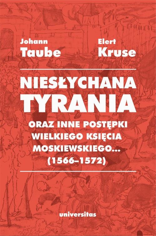 Tytuł: „Niesłychana tyrania oraz inne postępki wielkiego księcia moskiewskiego...” (1566–1572). Relacja dla Pana Jana Chodkiewicza
Autor: Johann Taube, Elert Kruse
Wydawnictwo: Universitas
Formaty: MOBI, PDF, EPUB