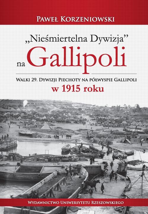 Tytuł: "Nieśmiertelna dywizja" na Gallipoli
Autor: Paweł Korzeniowski
Wydawnictwo: Wydawnictwo Uniwersytetu Rzeszowskiego
Formaty: PDF