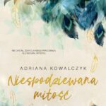 Tytuł: Niespodziewana miłość
Autor: Adriana Kowalczyk
Wydawnictwo: NieZwykłe
Formaty: MOBI, EPUB