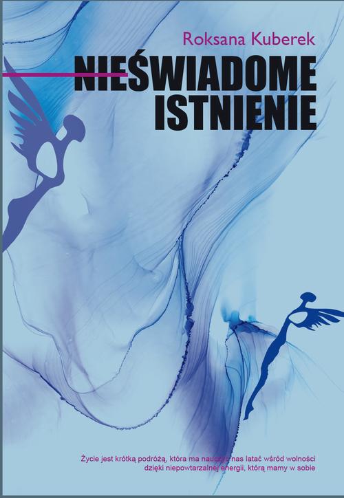 Tytuł: Nieświadome istnienie
Autor: Roksana Kuberek
Wydawnictwo: Warszawska Firma Wydawnicza
Formaty: EPUB