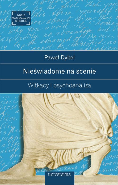 Tytuł: Nieświadome na scenie Witkacy i psychoanaliza
Autor: Paweł Dybel
Wydawnictwo: Universitas
Formaty: EPUB, MOBI, PDF