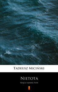 Tytuł: Nietota. Księga tajemna Tatr
Autor: Tadeusz Miciński
Wydawnictwo: KtoCzyta.pl
Formaty: EPUB, MOBI