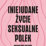 Tytuł: (Nie)udane życie seksualne Polek
Autor: Justyna Kwil
Wydawnictwo: eBOOKnij to
Formaty: PDF, MOBI, EPUB