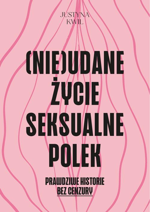 Tytuł: (Nie)udane życie seksualne Polek
Autor: Justyna Kwil
Wydawnictwo: eBOOKnij to
Formaty: PDF, MOBI, EPUB