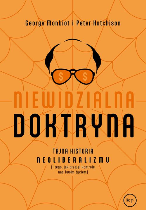 Tytuł: Niewidzialna doktryna
Autor: George Monbiot, Peter Hutchinson
Wydawnictwo: Wydawnictwo Krytyki Politycznej
Formaty: EPUB, MOBI