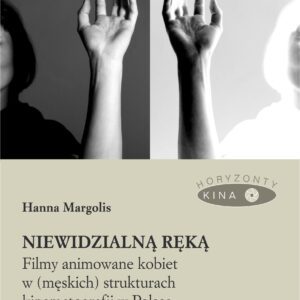 Tytuł: Niewidzialną ręką. Filmy animowane kobiet w (męskich) strukturach animacji w Polsce
Autor: Hanna Margolis
Wydawnictwo: Universitas
Formaty: EPUB, PDF, MOBI