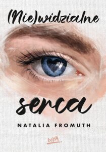 Tytuł: (Nie)widzialne serca
Autor: Natalia Fromuth
Wydawnictwo: BeYA
Formaty: EPUB, PDF, MOBI