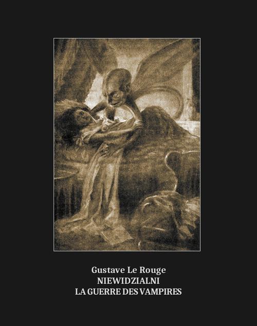 Tytuł: Niewidzialni. La Guerre des vampires
Autor: Gustave Le Rouge
Wydawnictwo: Armoryka
Formaty: EPUB, MOBI