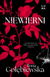 Tytuł: Niewierni
Autor: Ilona Gołębiewska
Wydawnictwo: Wydawnictwo Luna
Formaty: EPUB, MOBI