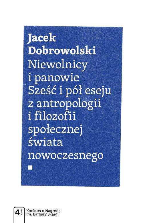 Niewolnicy i panowie. Sześć i pół eseju z antropologii i filozofii społecznej świata — okładka