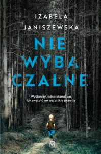 Tytuł: Niewybaczalne
Autor: Izabela Janiszewska
Wydawnictwo: Czwarta Strona
Formaty: EPUB, MOBI