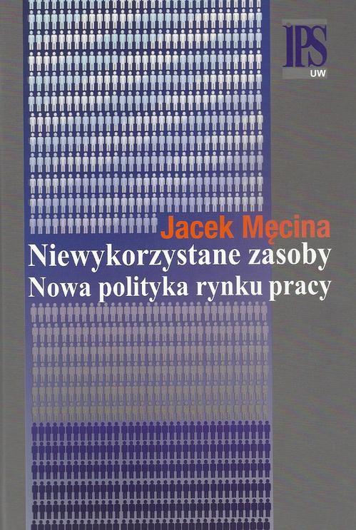 Tytuł: Niewykorzystane zasoby Nowa polityka rynku pracy
Autor: Jacek Męcina
Wydawnictwo: Aspra
Formaty: PDF