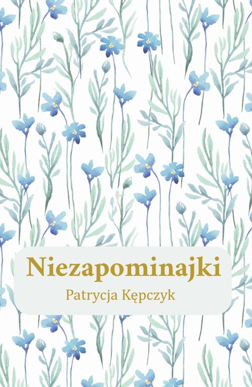 Tytuł: Niezapominajki
Autor: Patrycja Kępczyk
Wydawnictwo: Warszawska Firma Wydawnicza
Formaty: EPUB
